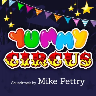 Yummy Circus (Original Soundtrack) by Mike Pettry