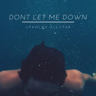 Don't Let Me Down by Stanley Allstar