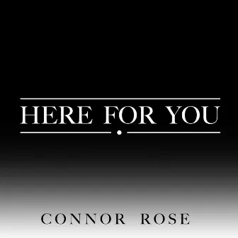 Here for You by Connor Rose