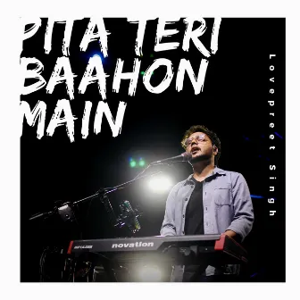 Pita Teri Baahon Mein by Lovepreet Singh