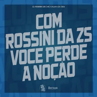 Com Rossini da Zs Voce Perde a Noção by Mc Kauan da Dz4