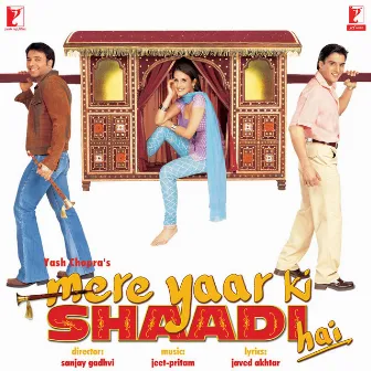 Mere Yaar Ki Shaadi Hai by Jeet-Pritam