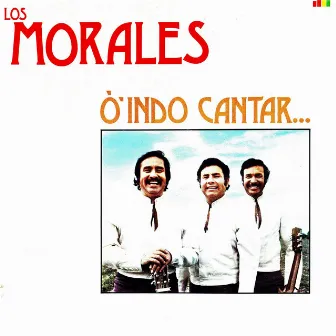 Ó ´indo cantar by Los Morales