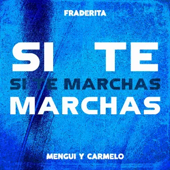 Si te Marchas (Remix Con Mengui y Carmelo) by Mengui y Carmelo