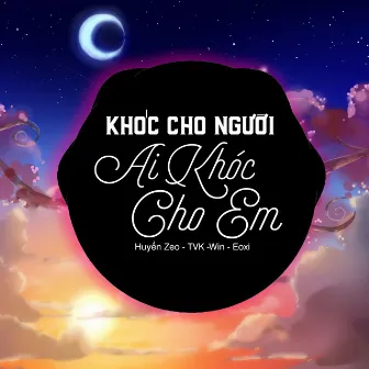 Khóc Cho Người Ai Khóc Cho Em by Win-Eoxi