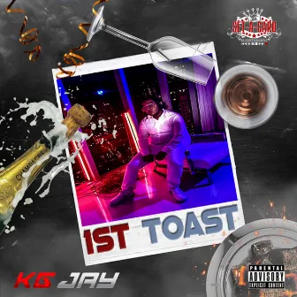 1st Toast by KG Jay