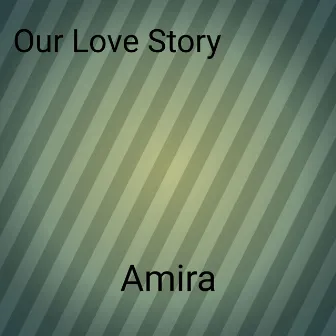 Our Love Story by Amira