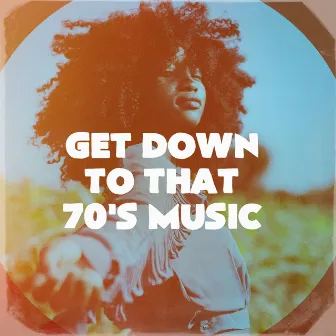 Get Down to That 70's Music by 70s Hits