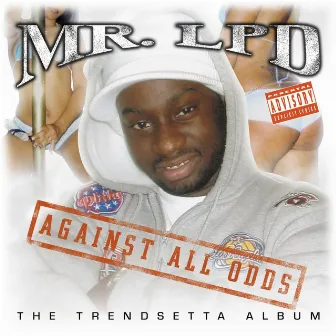 Against All Odds: The Trendsetta Album by Mr. LPD