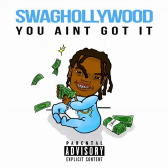 You Ain't Got It by SwagHollywood