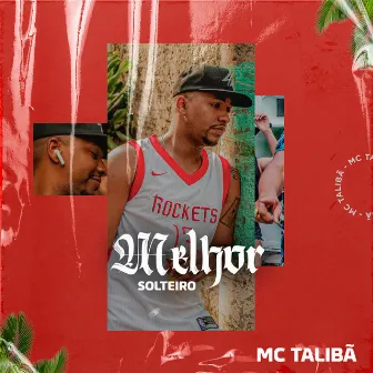 Melhor Solteiro by MC Talibã