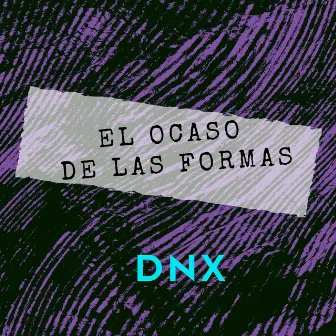 El Ocaso de las Formas by DNX