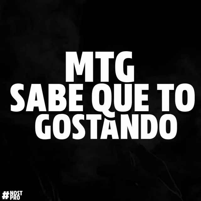 Mtg - Sabe Que to Gostando