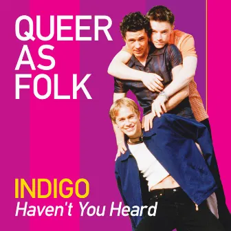 Haven't You Heard (Queer as Folk) by Indigo