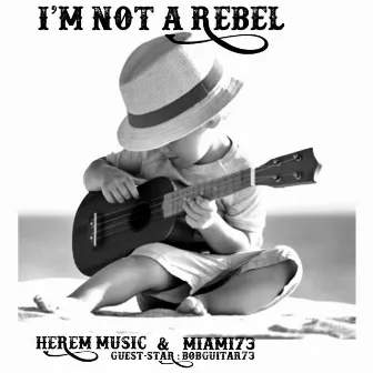 I'm Not A Rebel by Miami73