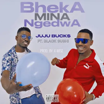 Bheka Mina Ngedwa by Juju Bucks