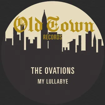 My Lullabye: The Old Town Single by The Ovations