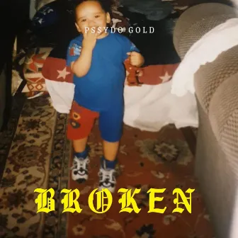 BROKEN (DELUXE VERSION) by PSSYDO GOLD