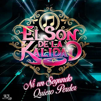 Ni un segundo quiero perder by El Son de la Kalidad