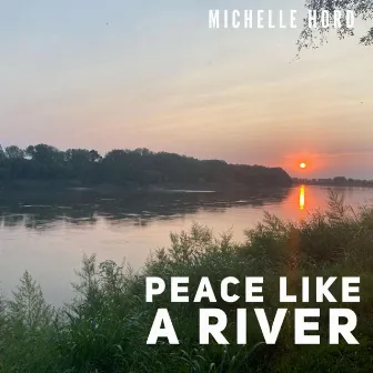 Peace Like a River by Michelle Hord