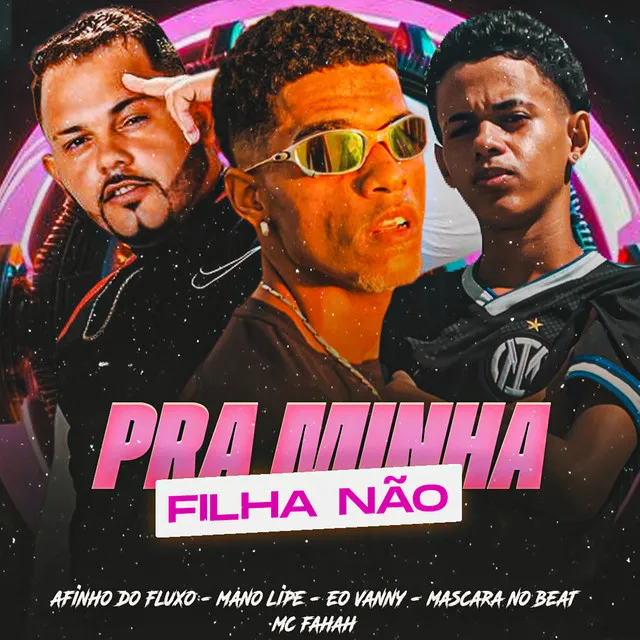 Pra Minha Filha Não (feat. Mascara no Beat & mc fahah)