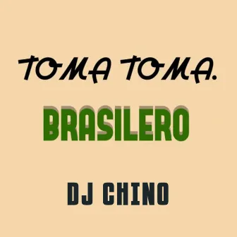 Toma Toma Brasilero by DJ Chino