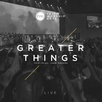 Greater Things (Live) [feat. John Dreher] by Faith Worship Arts