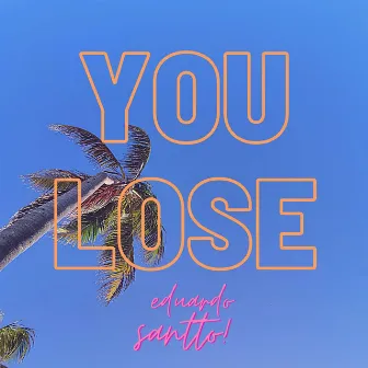 You Lose by Eduardo Santto