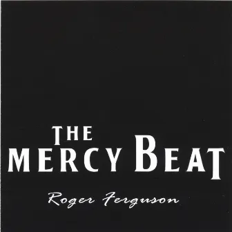 The Mercy Beat by Roger Ferguson