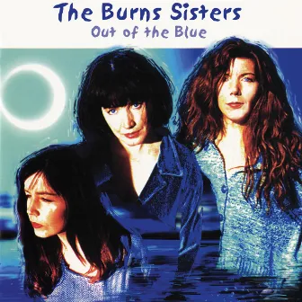 Out Of The Blue by The Burns Sisters