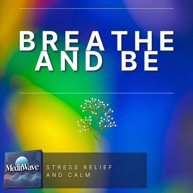 Breathe and Be - Stress Relief and Calm