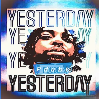 Yesterday by P DUBB