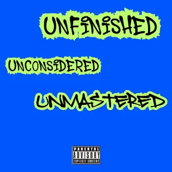 Unfinished_Unconsidered_Unmastered by Ozxy_said_it