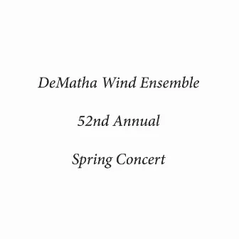 DeMatha Wind Ensemble 52nd Annual Spring Concert by DeMatha Catholic High School Wind Ensemble