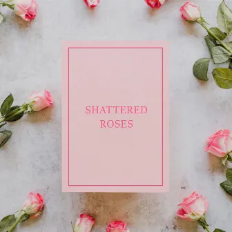 Shattered Roses by GG