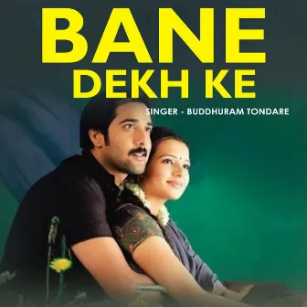 Bane Dekh Ke by Buddhuram Tondare