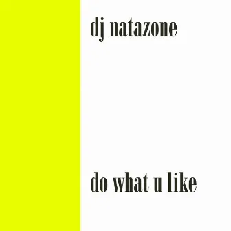 Do what U like by DJ Natazone