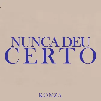 Nunca Deu Certo by Konza