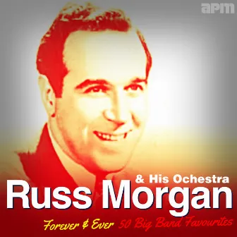 Forever & Ever - 50 Big Band Favourites by Russ Morgan and His Orchestra