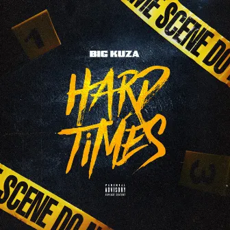 Hard Times by Big Kuza