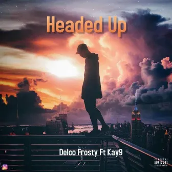 Headed Up by Delco Frosty