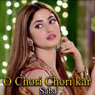 O Chori Chori Kar by Saba