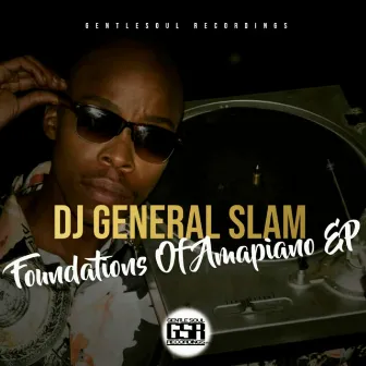 Foundations Of Amapiano by DJ General Slam