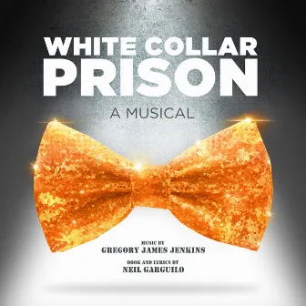 White Collar Prison a Musical by White Collar Prison