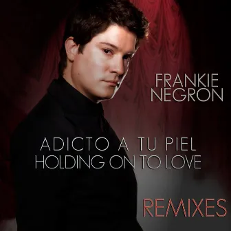 Adicto a Tu Piel - Holding on to Love Remixes by Frankie Negrón