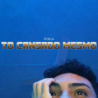 Tô Cansado Mesmo by Ninja