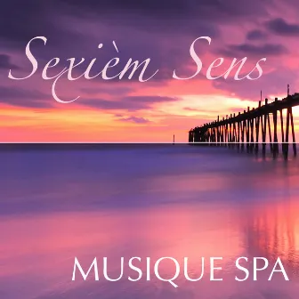 Sexième Sens – Musique Spa: Chansons Relaxante et de Détente pour Paix Intérieure, Musique pour Aromathérapie, Chromothérapie, Top Musique pour Centre Bien-être by Musique de Detente Maestro