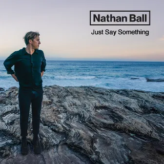 Just Say Something by Nathan Ball