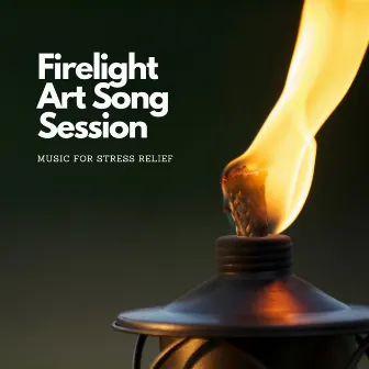 Firelight Art Song Session: Music for Stress Relief by Hill Group Worship