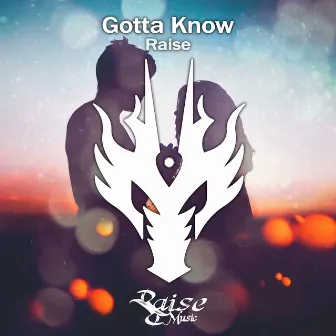 Gotta Know by Raise